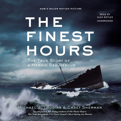 The Finest Hours (Young Readers Edition): The True Story of a Heroic Sea Rescue By Michael J. Tougias, Casey Sherman, Alex Boyles (Read by) Cover Image