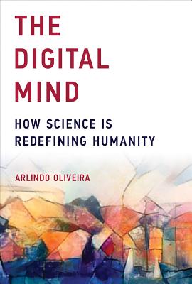 The Digital Mind: How Science Is Redefining Humanity Cover Image