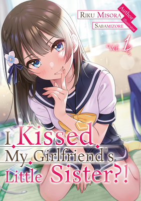 I Kissed My Girlfriend's Little Sister?! Volume 1 By Riku Misora, Maral Rahmanpour (Editor), Joshua Caleb Shupp (Translator) Cover Image