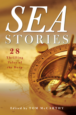 Sea Stories: 28 Thrilling Tales of the Deep By Tom McCarthy (Editor) Cover Image