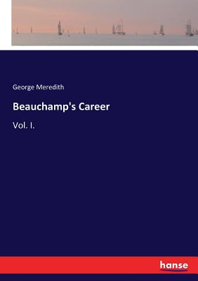 Beauchamp's Career: Vol. I. Cover Image