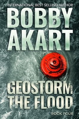 Geostorm The Flood: A Post Apocalyptic EMP Survival Thriller By Bobby Akart Cover Image