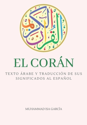 El Corán: Texto árabe y traducción de sus significados al español - Edición completa - con comentarios y notas para profundizar Cover Image