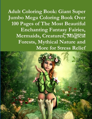 Download Adult Coloring Book Giant Super Jumbo Mega Coloring Book Over 100 Pages Of The Most Beautiful Enchanting Fantasy Fairies Mermaids Creatu Paperback Pyramid Books