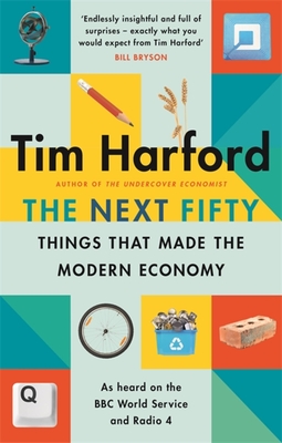 The Next Fifty Things that Made the Modern Economy By Tim Harford Cover Image