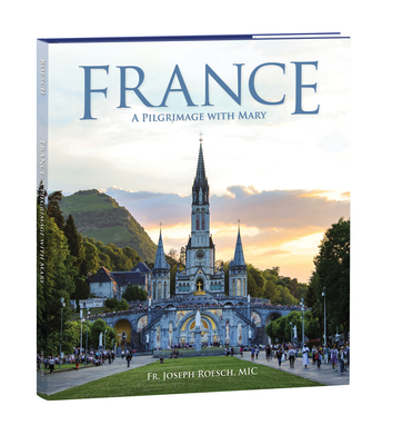 France: A Pilgrimage with Mary By MIC Roesch, Joseph Cover Image