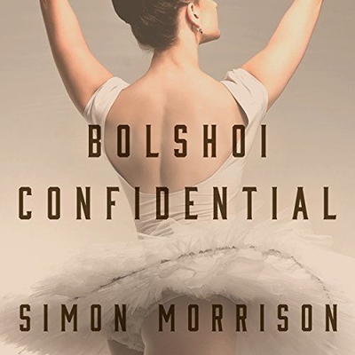 Bolshoi Confidential: Secrets of the Russian Ballet--From the Rule of the Tsars to Today By Simon Morrison, Paul Boehmer (Read by) Cover Image