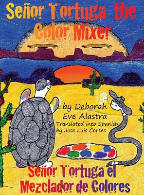 Senor Tortuga the Color Mixer By Deborah Eve Alastra, Deborah Eve Alastra (Illustrator) Cover Image