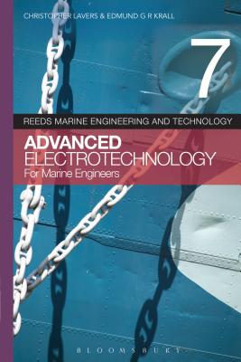 Reeds Vol 7: Advanced Electrotechnology for Marine Engineers (Reeds Marine Engineering and Technology Series #7) By Christopher Lavers, Edmund G.R. Kraal Cover Image