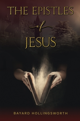 The Epistles of Jesus By Bayard Hollingsworth Cover Image