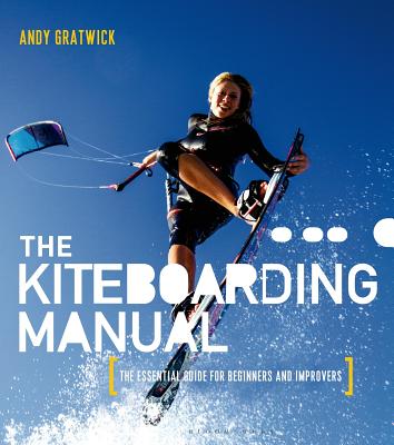 The Kiteboarding Manual: The essential guide for beginners and improvers Cover Image