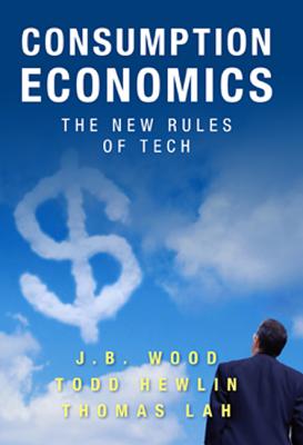 Consumption Economics: The New Rules of Tech By Todd Hewlin, J. B. Wood, Thomas Law Cover Image