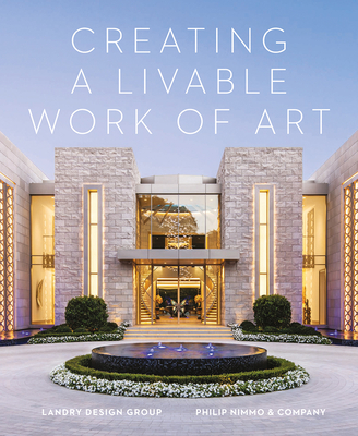 Creating a Livable Work of Art By Michael Webb, Landry Design Group Cover Image
