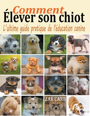 Comment élever son chiot: l'ultime guide de l'éducation canine Cover Image