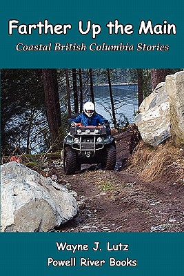 Farther Up the Main: Coastal British Columbia Stories Cover Image