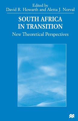 South Africa in Transition: New Theoretical Perspectives By Aletta J. Norval, David Howarth Cover Image