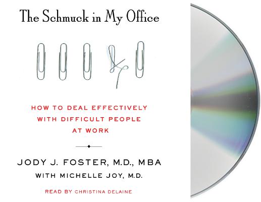 The Schmuck in My Office: How to Deal Effectively with Difficult People at Work Cover Image