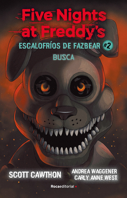 Five Nights at Freddy's. Busca / Five Nights at Freddy's. Fetch (ESCALOFRÍOS DE FAZBEAR #2) By Scott Cawthon, Carly Anne West, ANDREA WAGGENER Cover Image