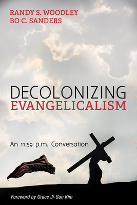 Decolonizing Evangelicalism: An 11:59 P.M. Conversation (New Covenant Commentary) By Randy S. Woodley, Bo C. Sanders, Grace Ji-Sun Kim (Foreword by) Cover Image