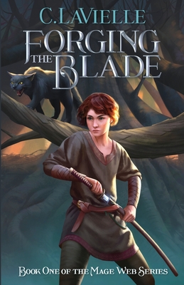 Forging the Blade Book One of the Mage Web Series By C. Lavielle Cover Image