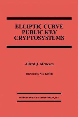 Elliptic Curve Public Key Cryptosystems (The Springer International Engineering and Computer Science #234)