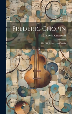 Fryderyk Chopin (Frédéric Chopin) - Biography, Artist