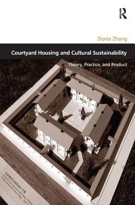 Courtyard Housing and Cultural Sustainability: Theory, Practice, and Product (Design and the Built Environment) Cover Image