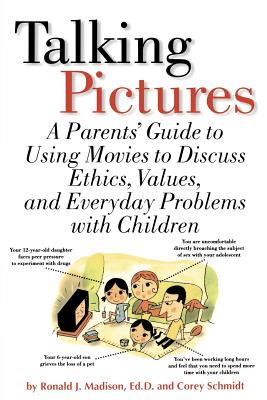 Talking Pictures: A Parent's Guide To Using Movies To Discuss Ethics, Values, And Everyday Problems With Children By Ronald Madison, Corey Schmidt Cover Image