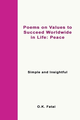 Poems on Values to Succeed Worldwide in Life: Peace: Simple and Insightful By O. K. Fatai Cover Image