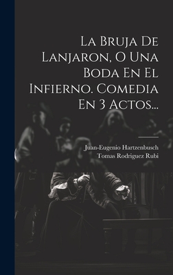 La Bruja De Lanjaron, O Una Boda En El Infierno. Comedia En 3 Actos... Cover Image