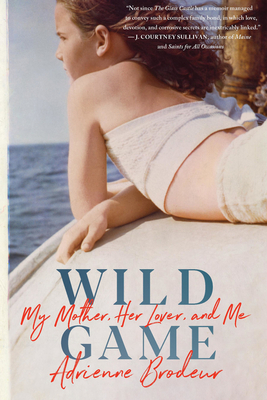 Cover Image for Wild Game: My Mother, Her Lover, and Me