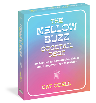 The Mellow Buzz Cocktail Deck: 40 Recipes for Low-Alcohol Drinks and Hangover-Free Mocktails By Kat Odell Cover Image