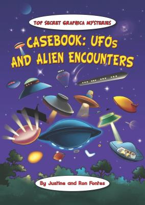 Casebook: UFOs and Alien Encounters (Top Secret Graphica Mysteries) By Justine Fontes, Ron Fontes Cover Image