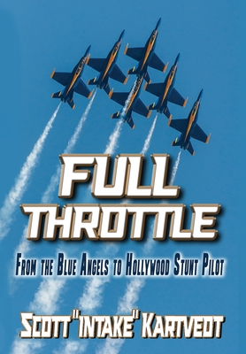 Full Throttle: From The Blue Angels to Hollywood Stunt Pilot Cover Image