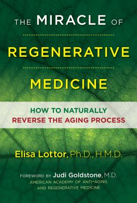 The Miracle of Regenerative Medicine: How to Naturally Reverse the Aging Process Cover Image