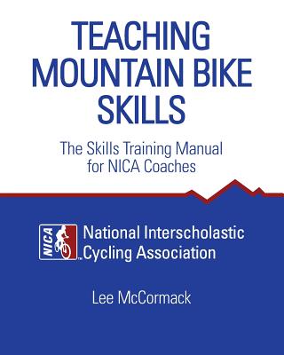 Teaching Mountain Bike Skills: The Skills Training Manual for NICA Coaches Cover Image