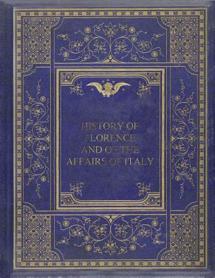 History of Florence and of the Affairs of Italy By Niccolo Machiavelli Cover Image