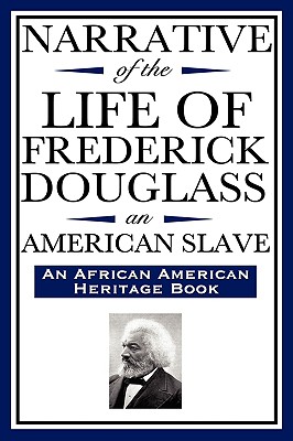 Narrative of the Life of Frederick Douglass, an American Slave: Written by Himself (an African American Heritage Book) Cover Image