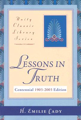 Lessons in Truth (Unity Classic Library) By H. Emilie Cady Cover Image