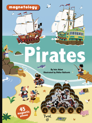 Pirates: 45 Magnetic Pieces (Magnetology #6) By Ines Adam, Didier Balicevic (Illustrator) Cover Image