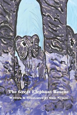 The Great Elephant Rescue By Gale Nemec (Illustrator), Joy Loper (Editor), Francie Nemec-Green (Editor) Cover Image