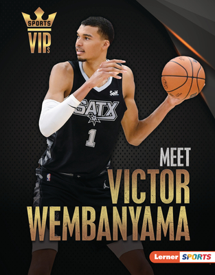 Meet Victor Wembanyama: San Antonio Spurs Superstar (Sports Vips (Lerner (Tm) Sports))