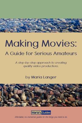 Making Movies: A Guide for Serious Amateurs By Maria Langer Cover Image