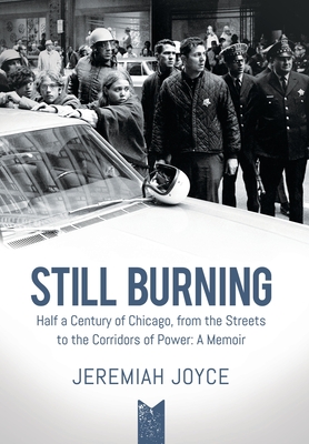 Still Burning: Half a Century of Chicago, from the Streets to the Corridors of Power: A Memoir By Jeremiah Joyce Cover Image