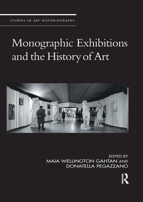 Monographic Exhibitions and the History of Art (Studies in Art Historiography)