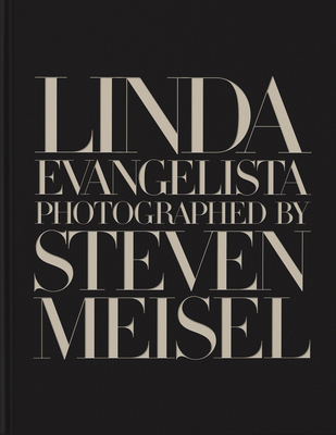 Linda Evangelista Photographed by Steven Meisel By Linda Evangelista, Steven Meisel (By (photographer)), William Norwich (Introduction by) Cover Image