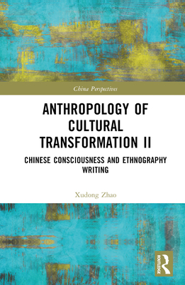 Anthropology of Cultural Transformation II: Chinese Consciousness and Ethnography Writing (China Perspectives)
