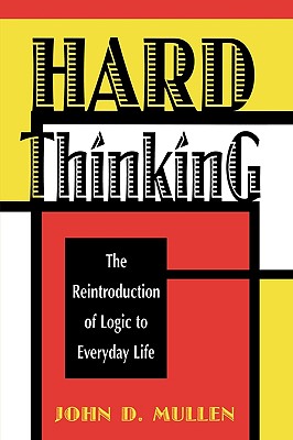 Hard Thinking: The Reintroduction of Logic to Everyday Life Cover Image