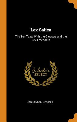 Lex Salica: The Ten Texts with the Glosses, and the Lex Emendata Cover Image