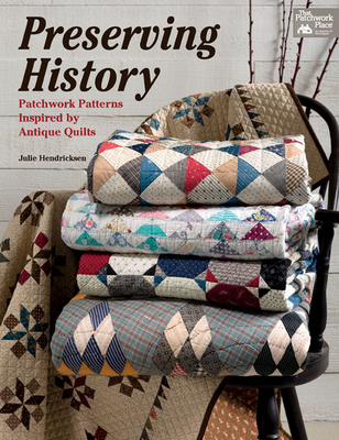 Preserving History: Patchwork Patterns Inspired by Antique Quilts Cover Image
